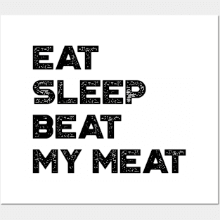 Eat Sleep Beat My Meat Funny Posters and Art